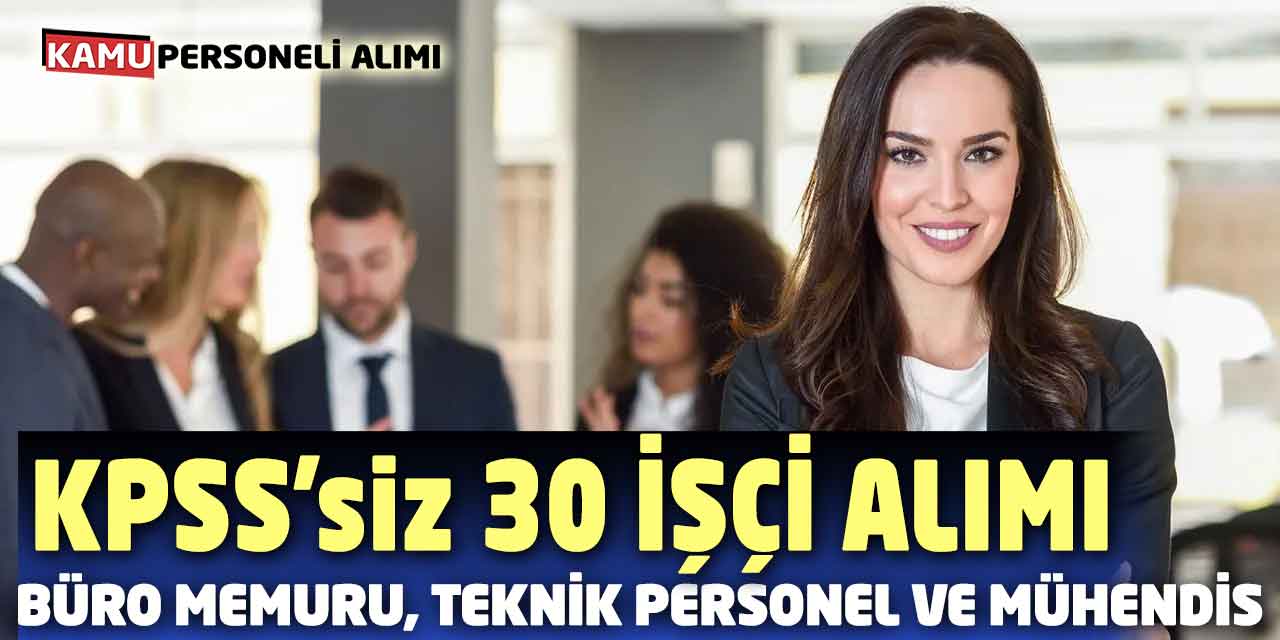 Büro Memuru, Teknik Personel ve Mühendis 30 İşçi Alımı KPSS Yok!