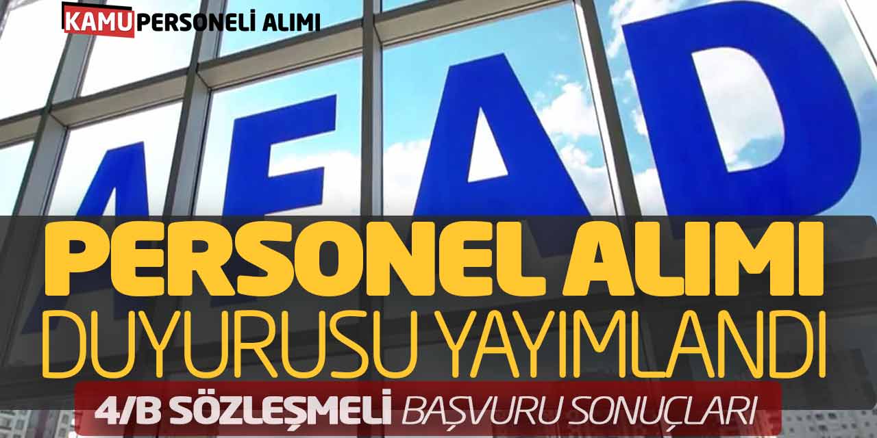 AFAD Personel Alımı Duyurusu Yayımlandı! 4/B Sözleşmeli Başvuru Sonuçları