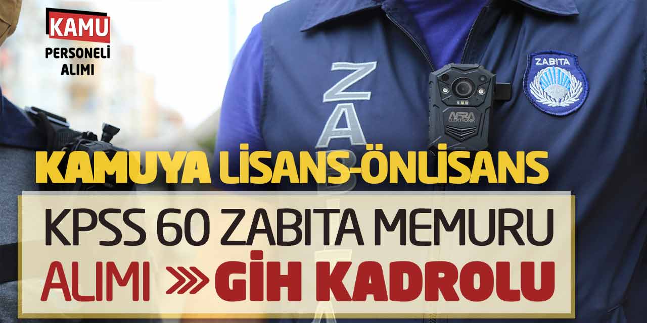 Kamuya Lisans Önlisans KPSS 60 Zabıta Memuru Alımı! GİH Kadrolu