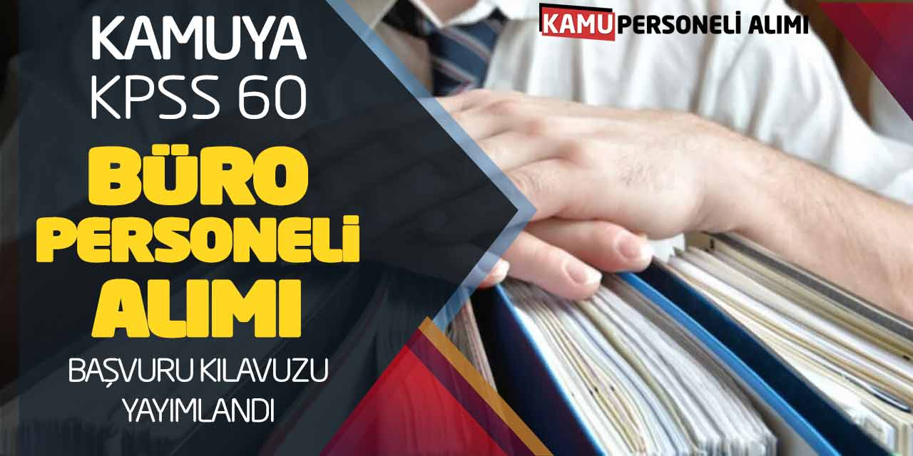 Kamuya KPSS 60 Büro Personeli Alımı Yeni Başvuru Kılavuzu Yayımlandı