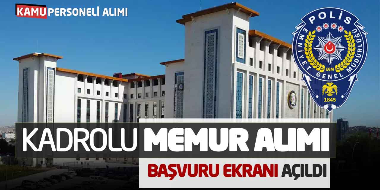 EGM Kadrolu Memur Alımı Başvuru Ekranı Açıldı (19 Şehir Kontenjanlar)