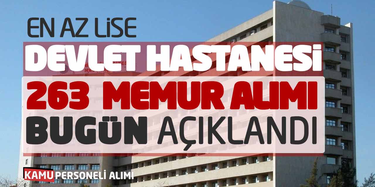 Devlet Hastanesi 263 Sözleşmeli Memur Alımı Bugün Açıklandı! En Az Lise