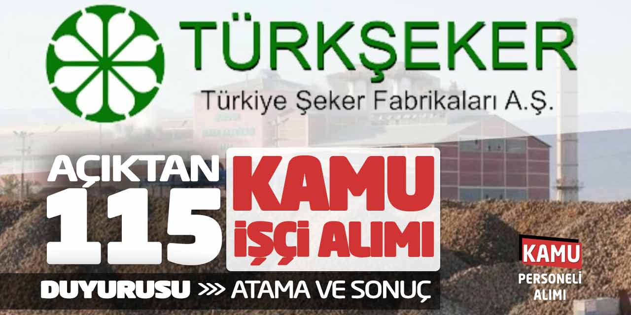 Şeker Fabrikaları Açıktan 115 Kamu İşçi Alımı Duyurusu! Atama ve Sonuç