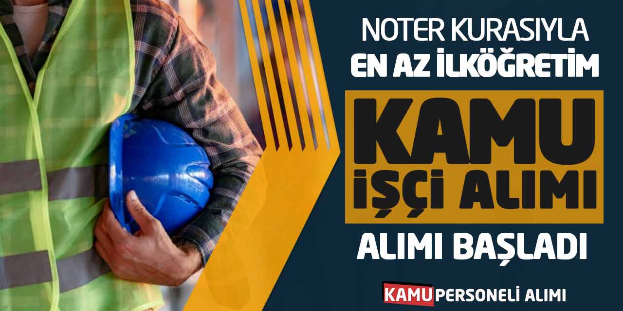 Noter Kurasıyla En Az İlköğretim Mezunu Kamu İşçisi Alımı Başladı