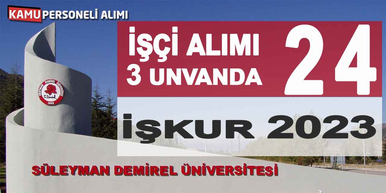 SDÜ 24 Kamu İşçisi Alımı! Yaş Sınırı Yok
