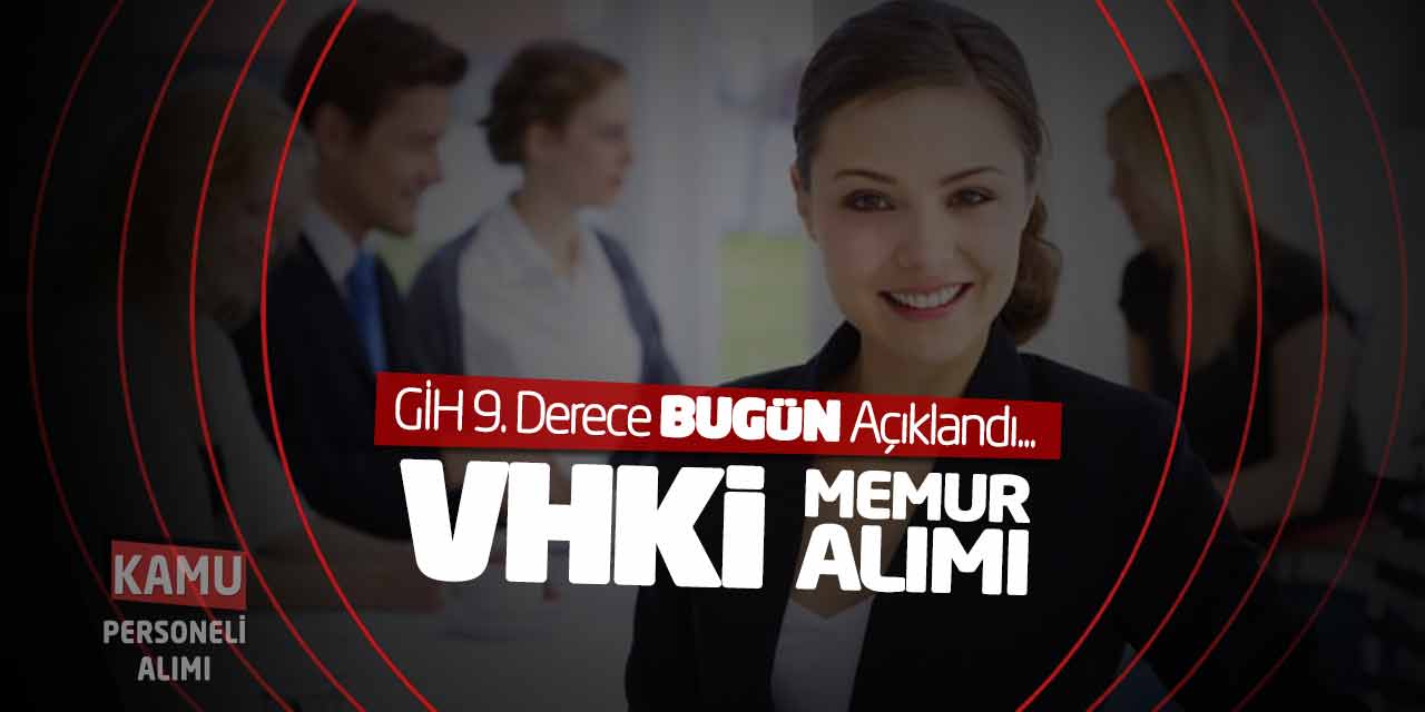 Kadrolu VHKİ Memur Alımı Başvuru Kılavuzu Bugün Açıklandı! GİH 9. Derece