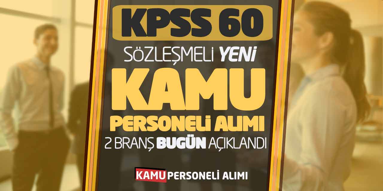 KPSS 60 Sözleşmeli Yeni Kamu Personeli Alımı 2 Branşta Bugün Açıklandı