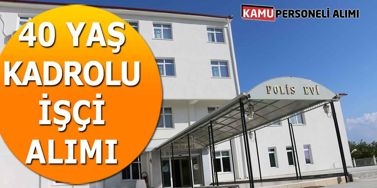 Polisevi Şube Müdürlüğü 40 Yaş Sınırı İle Kadrolu İşçi Alımı