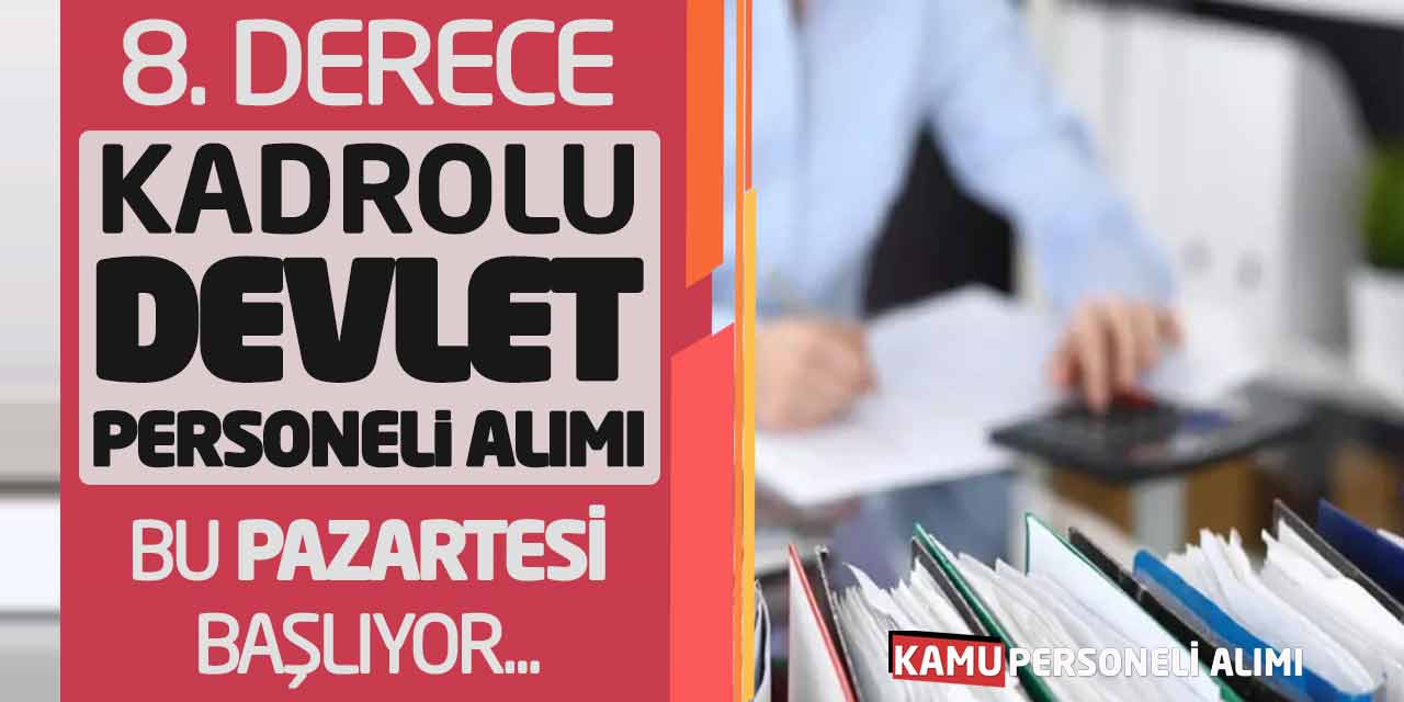 8. Derece Kadrolu Devlet Personeli Alımı Bu Pazartesi Başlıyor