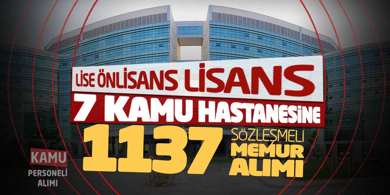 7 Kamu Hastanesine 1.137 Sözleşmeli Memur Alımı! Lise Önlisans Lisans