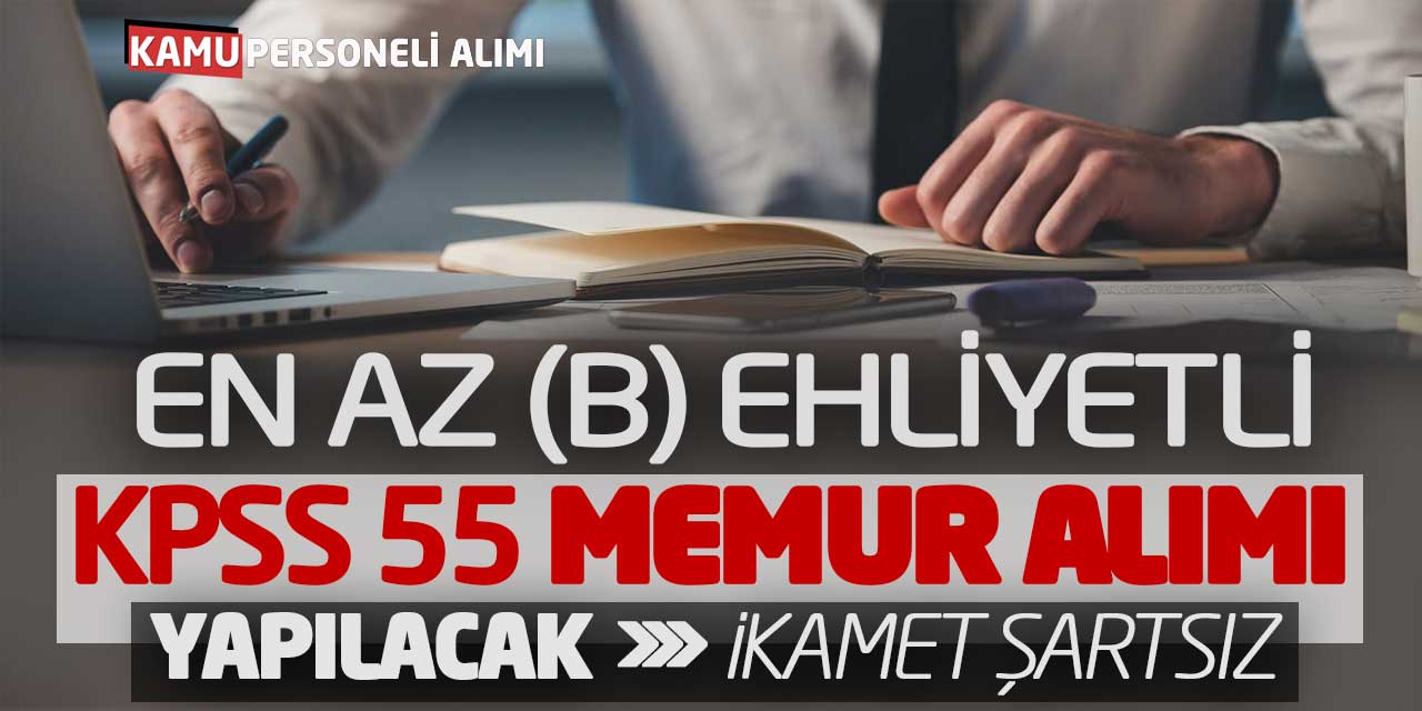 En Az B Ehliyetli KPSS 55 Memur Alımı Yapılacak! İkamet Şartsız