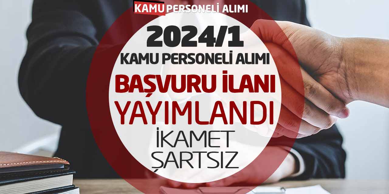 2024/1 Kamu Personeli Alımı Başvuru İlanı Yayımlandı! İkamet Şartsız