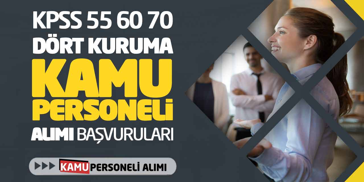 KPSS 55 60 70 Puanlarla Dört Kuruma Kamu Personeli Alımı Başvuruları