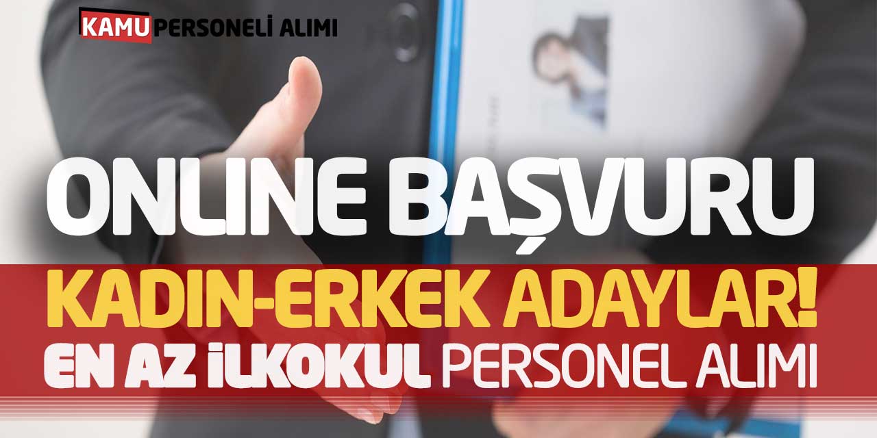 Online Başvuru Kadın-Erkek Adaylar! En Az İlkokul Personel Alımı