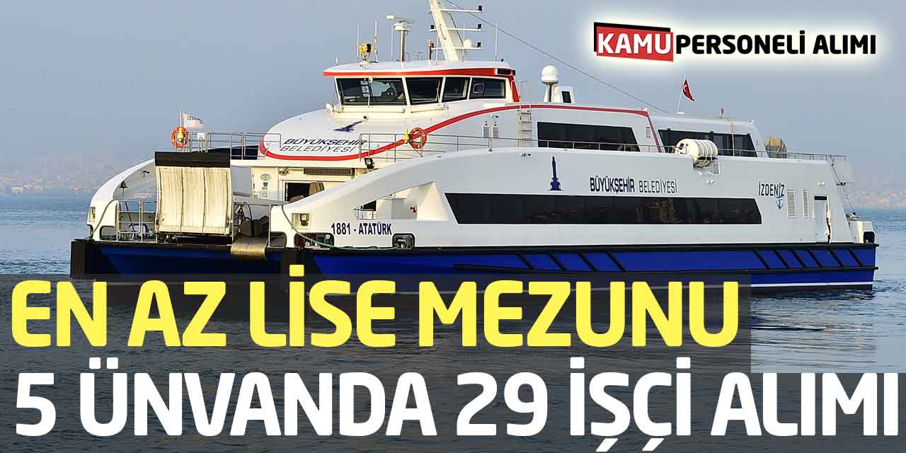 İzdeniz En Az Lise Mezunu 5 Ünvanda 29 İşçi Alımı