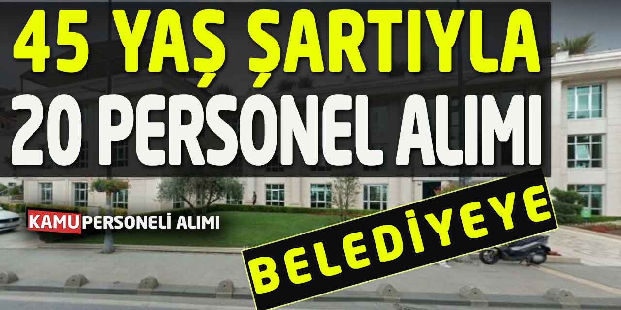 Belediye 45 Yaş Şartıyla 20 Daimi Personel İşçi Alımı Yapacak