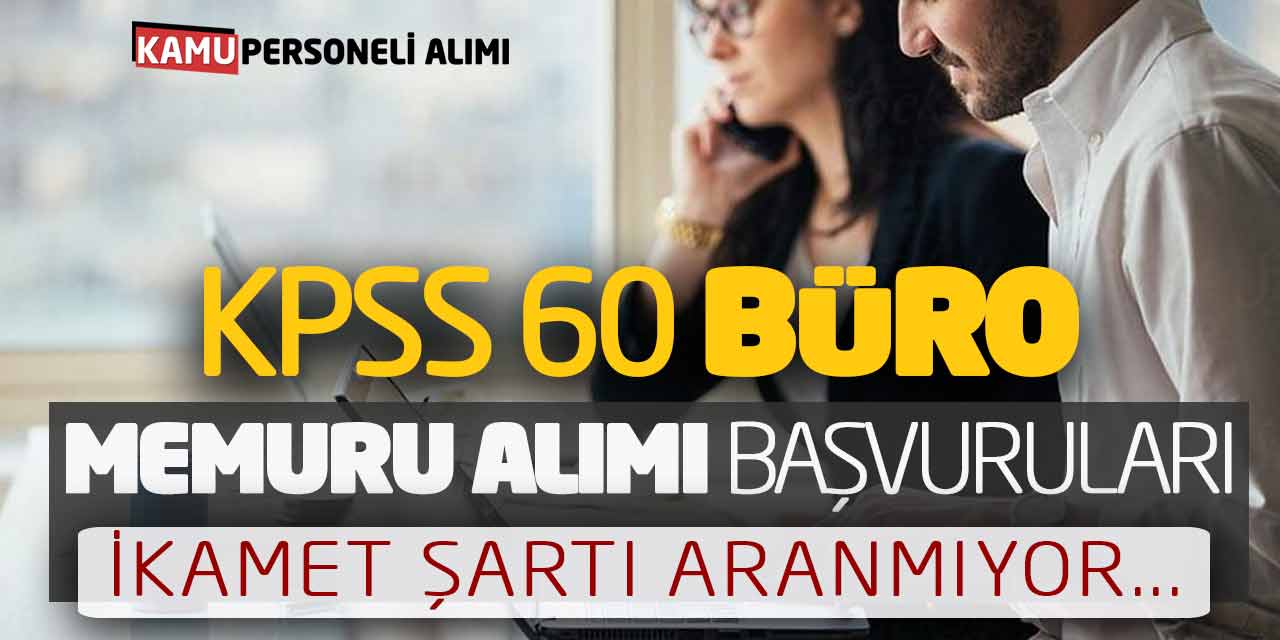 KPSS 60 Büro Memuru Alımı Güncel Başvuruları! İkamet Şartı Aranmıyor