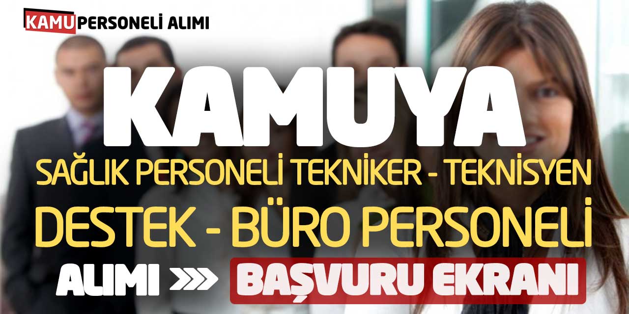 Kamuya Sağlık Personeli Tekniker Teknisyen Destek Büro Personeli Alımı