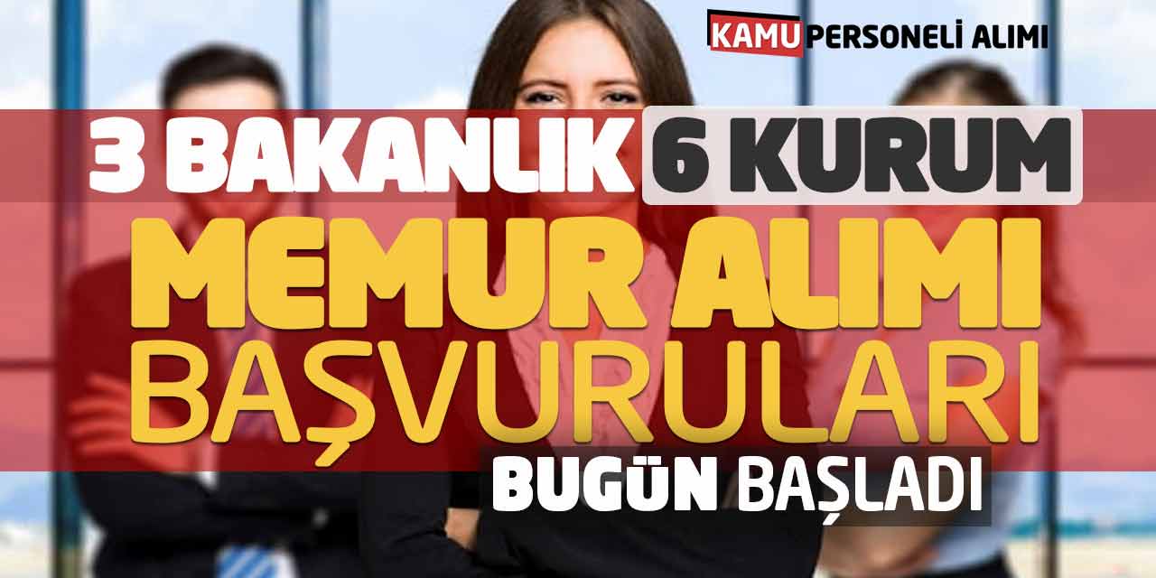 3 Bakanlık 6 Kamu Kurumu Memur Alımı Başvuruları Bugün Başladı