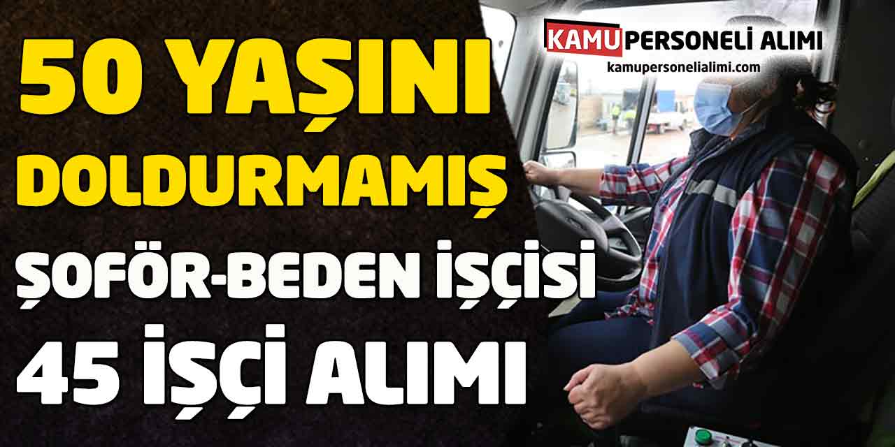 50 Yaşını Doldurmamış 15 Şoför, 30 Daimi İşçi Alımı Başladı