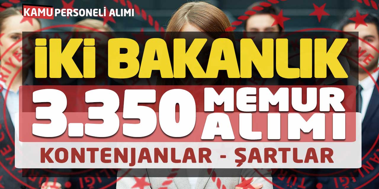 İki Bakanlık Kadrolu 3.350 Memur Alımı Yapacak! Kontenjanlar-Şartlar