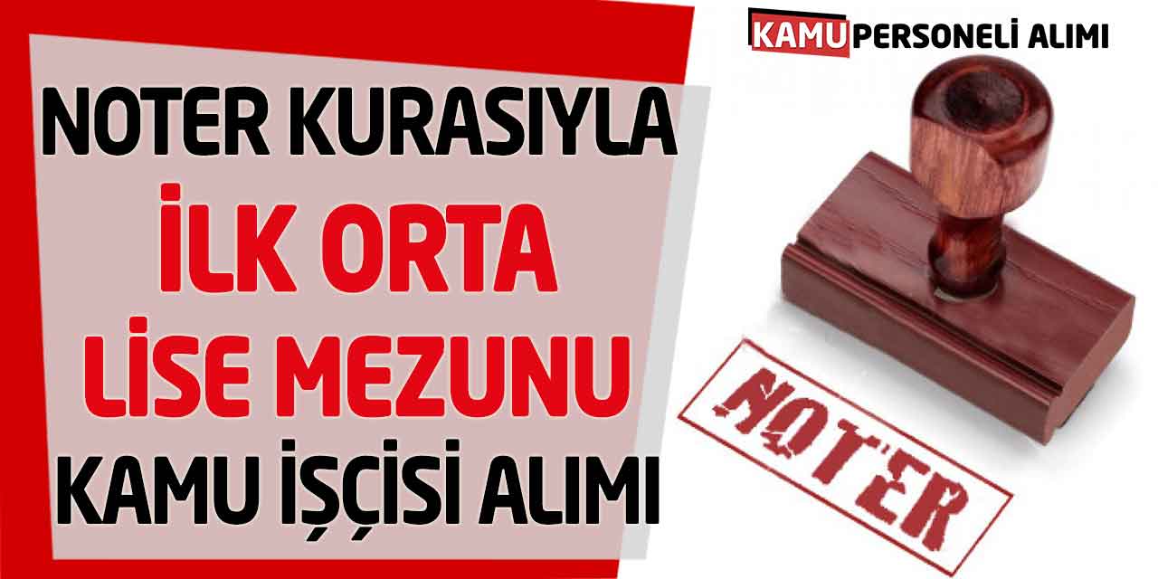 Noter Kurasıyla 2 Kamu Kurumu Kamu İşçisi Alımı Açıldı