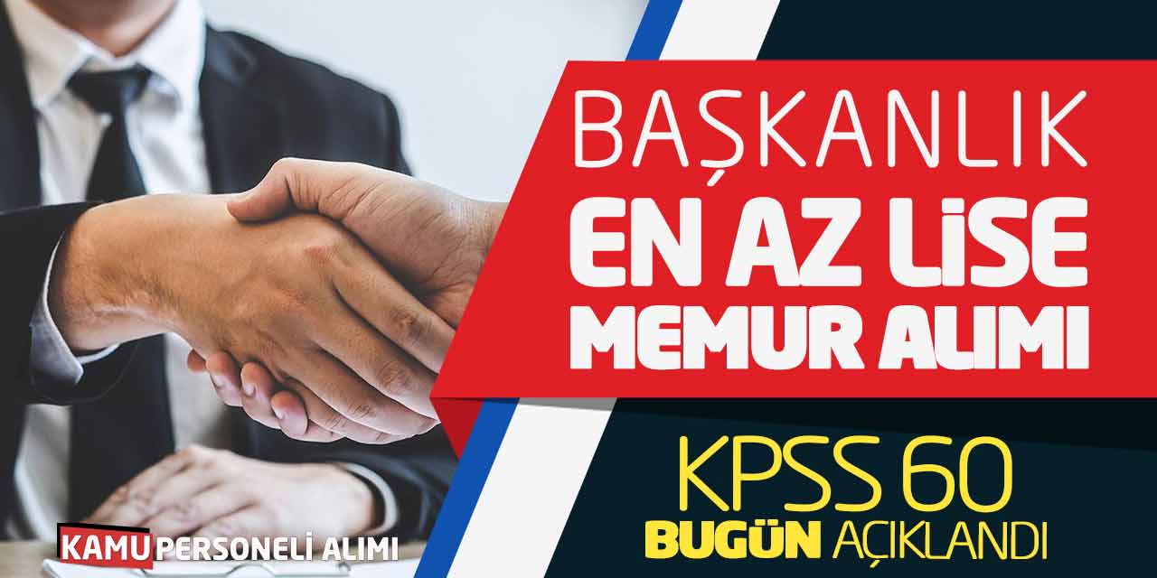 Başkanlık En Az Lise KPSS 60 Yeni Memur Alımı Bugün Açıklandı