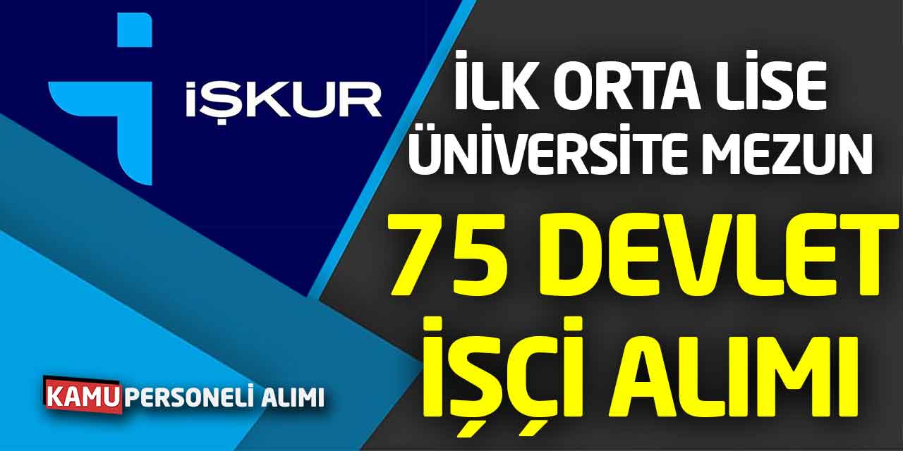 İlk Orta Lise Üniversite Mezunu 75 Devlet İşçi Alımı İŞKUR’da