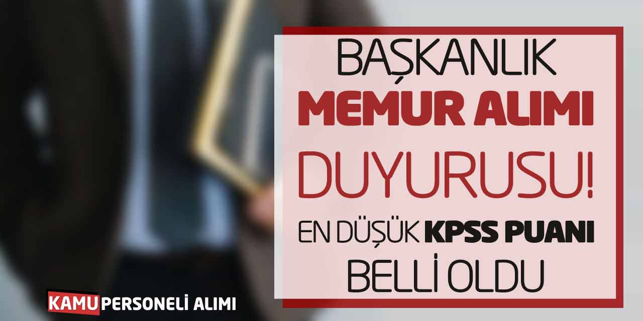 Başkanlık Memur Alımı Duyurusu! En Düşük KPSS Puanı Belli Oldu