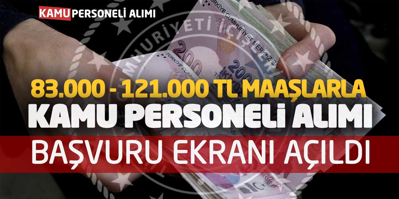 83 Bin - 121 Bin TL Maaşlarla Kamu Personeli Alımı Başvuru Ekranı Açıldı