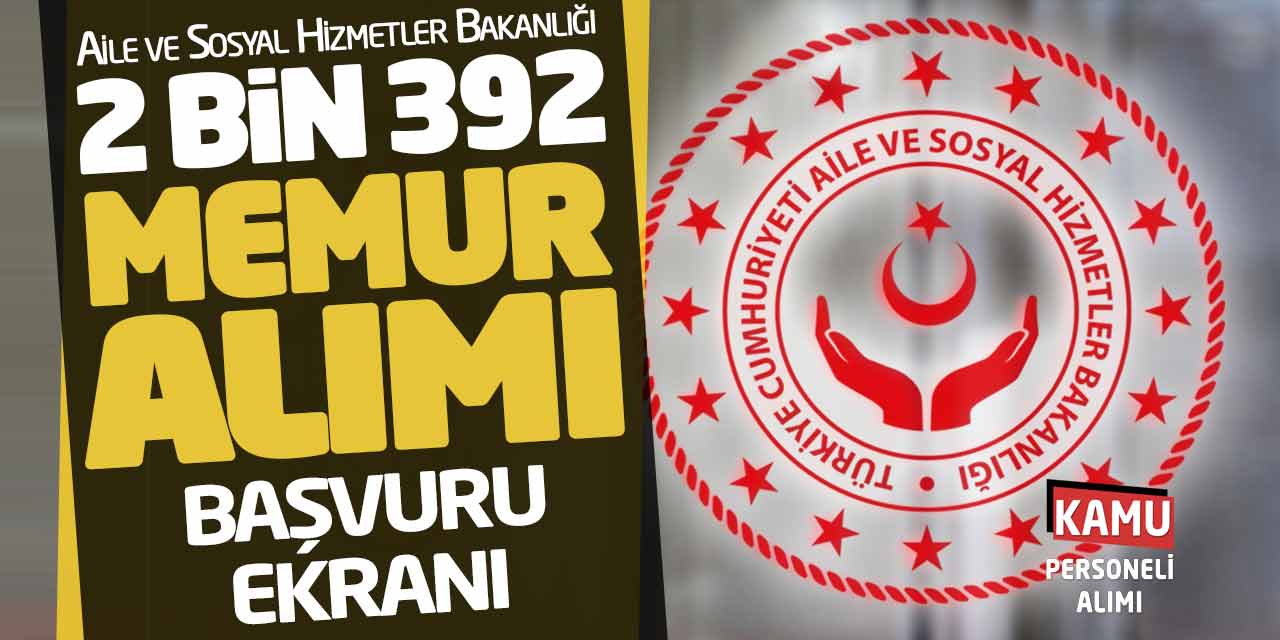 Aile Bakanlığı 2 Bin 392 Memur Alımı! Güncel Başvuru Ekranı