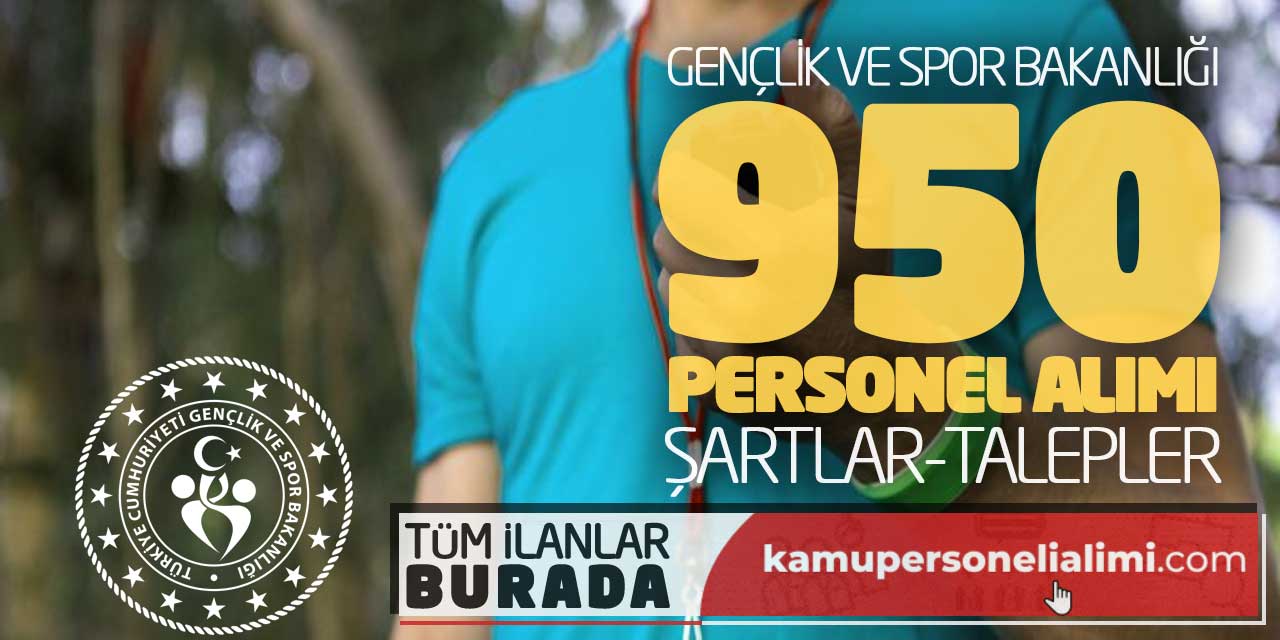 Gençlik ve Spor Bakanlığı 950 Personel Alımı Yapacak! Şartlar-Talepler