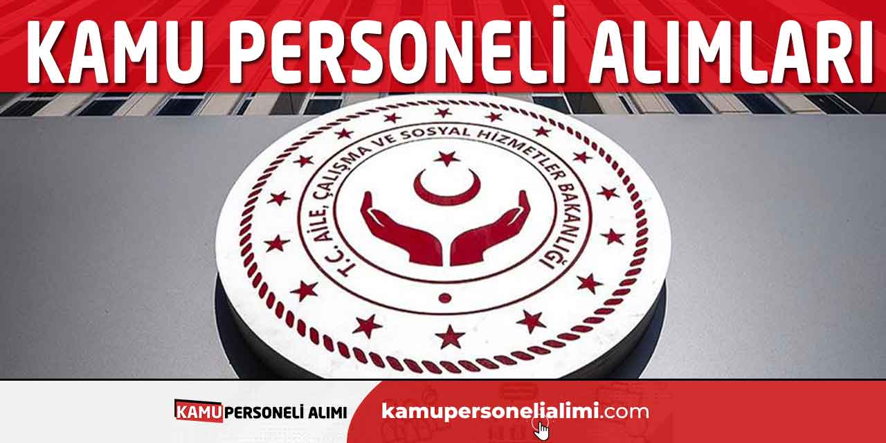 Aile Bakanlığı Kamu Personeli Alımları İçin Başvuru Ekranı Açıldı