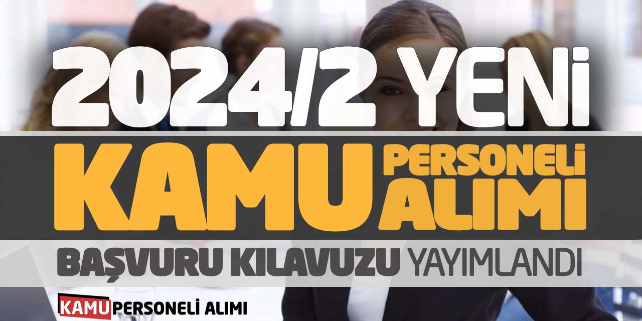 2024/2 Yeni Kamu Personeli Alımı Başvuru Kılavuzu Yayımlandı