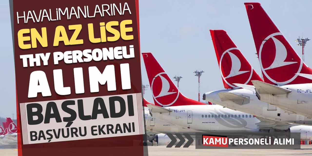 Havalimanlarına En Az Lise THY Personeli Alımı Başladı! Başvuru Ekranı