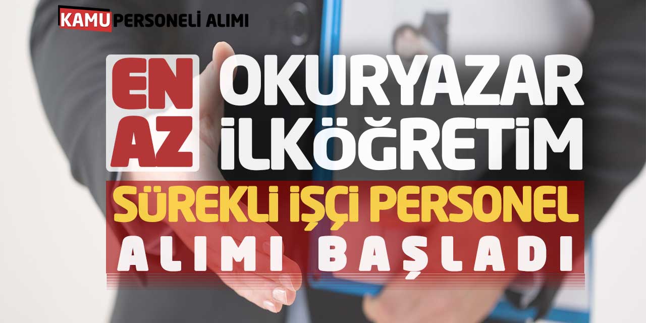 En Az Okuryazar - En Az İlköğretim Sürekli İşçi Personel Alımı Başladı