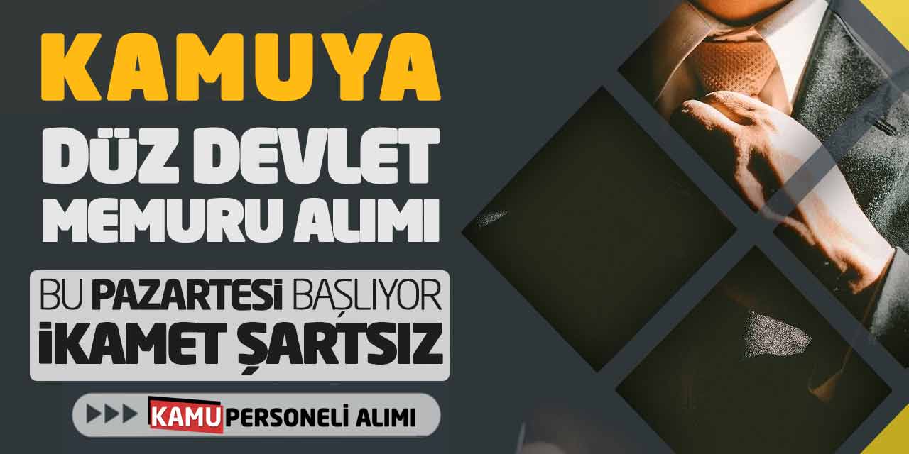 Kamuya Düz Devlet Memuru Alımı Bu Pazartesi Başlıyor! İkamet Şartsız