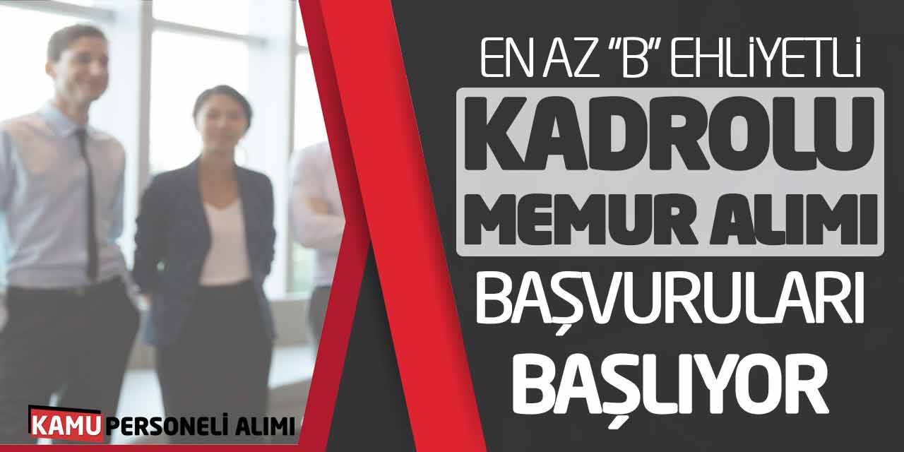 En Az B Ehliyetli Kadrolu Memur Personel Alımı Başvuruları Başlıyor