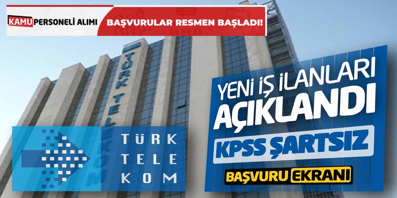 Türk Telekom Yeni İş İlanları Açıklandı! KPSS Şartsız başvuru Ekranı