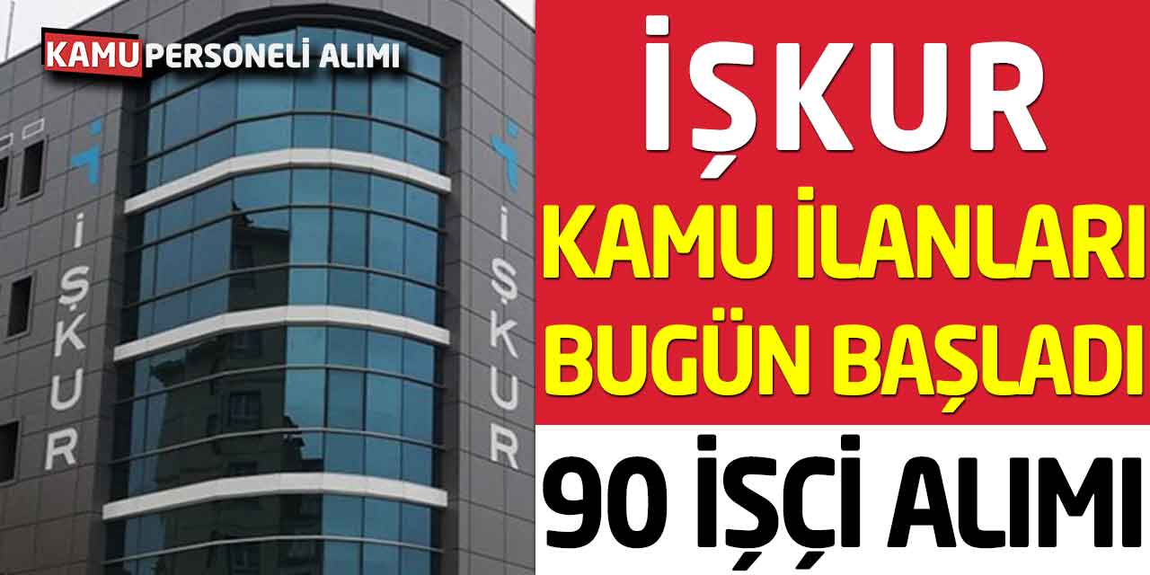 İŞKUR Kamu İş İlanları Bugün Yayımlandı! TYP 90 İşçi Alımı