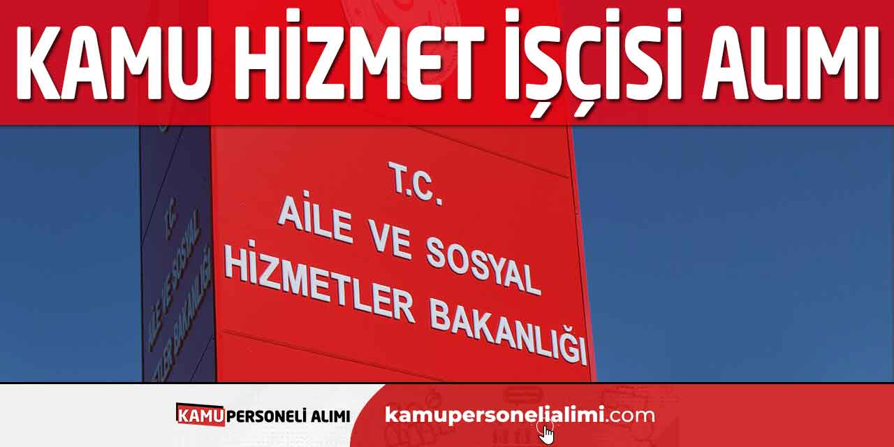 Aile Bakanlığı SYDV Kamu Hizmet İşçisi Alımı Başladı