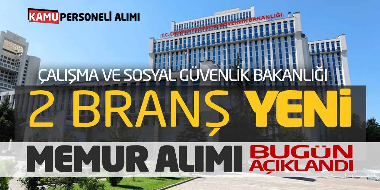 Çalışma ve Sosyal Güvenlik Bakanlığı 2 Branş Yeni Memur Alımı Açıklandı