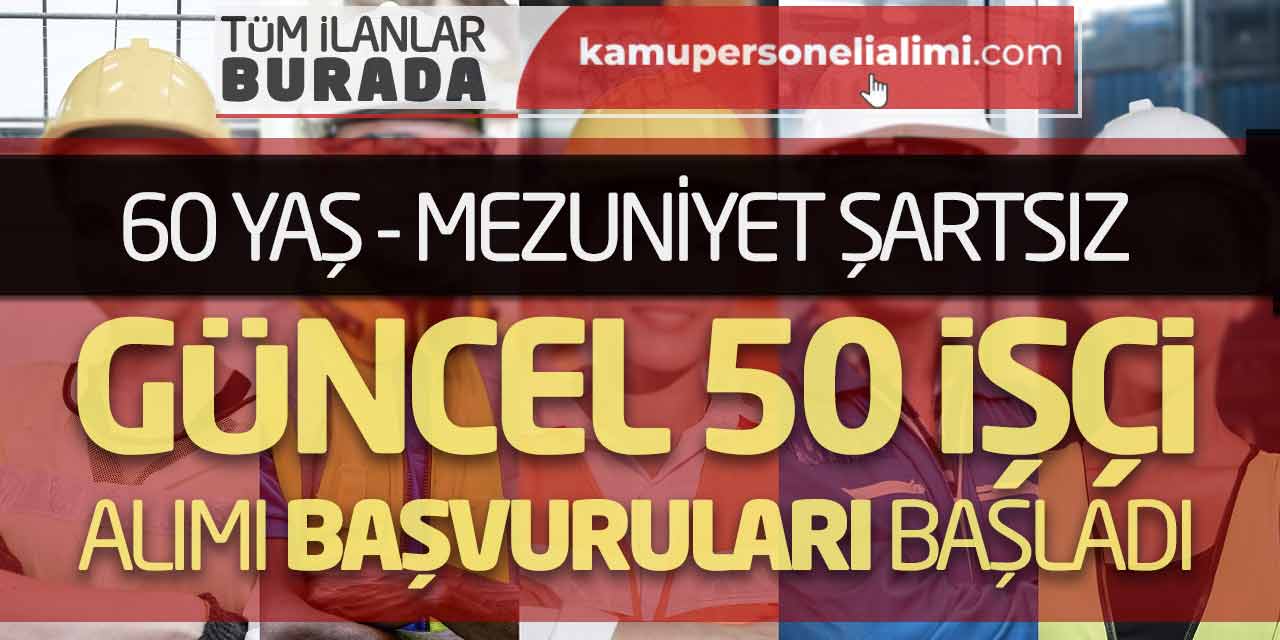 60 Yaş ve Mezuniyet Şartsız Güncel 50 İşçi Alımı Başvuruları Başladı