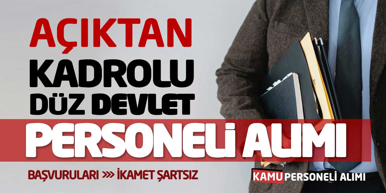 Açıktan Kadrolu Düz Devlet Personeli Alımı Başvuruları! İkamet Şartsız