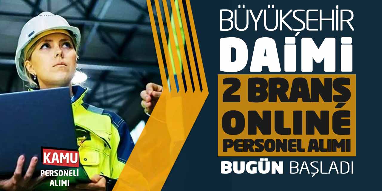 Büyükşehir Daimi Kadro 2 Farklı Branş Online Personel Alımı Bugün Başladı