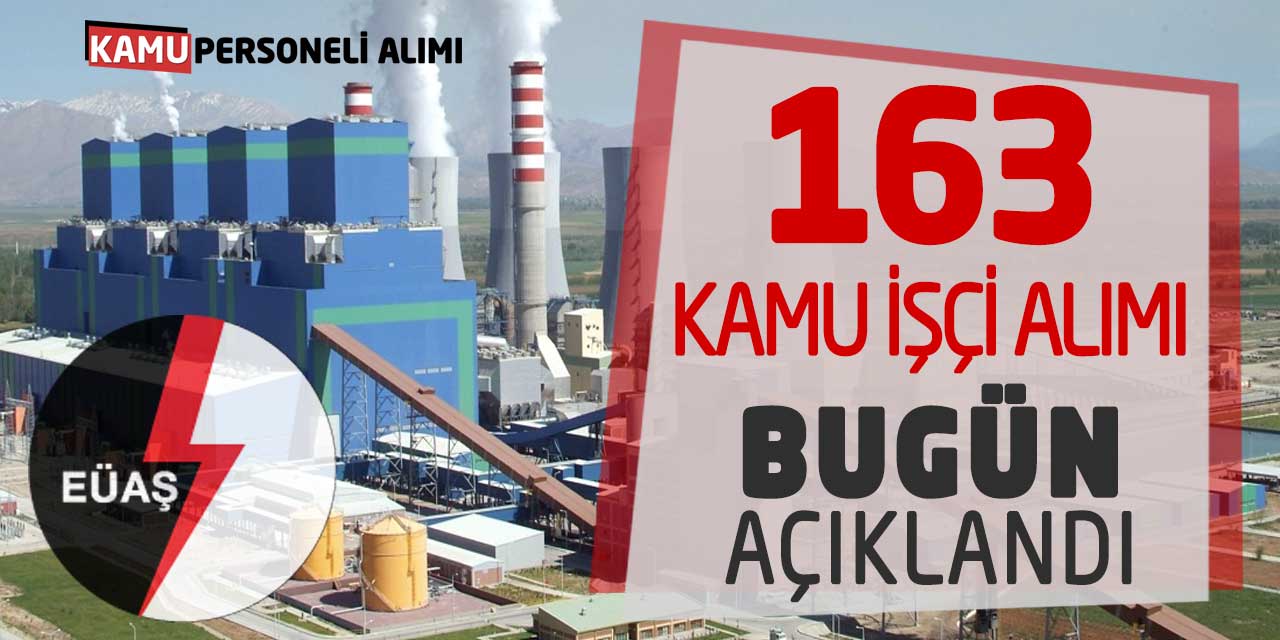 EÜAŞ 163 Kamu Personeli İşçi Alımı Bugün Açıklandı (6 Farklı Unvan)