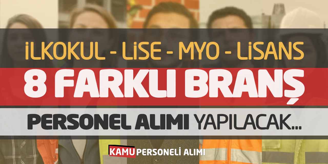 İlkokul Ortaöğretim Önlisans Lisans 8 Branş Personel Alımı Yapılacak