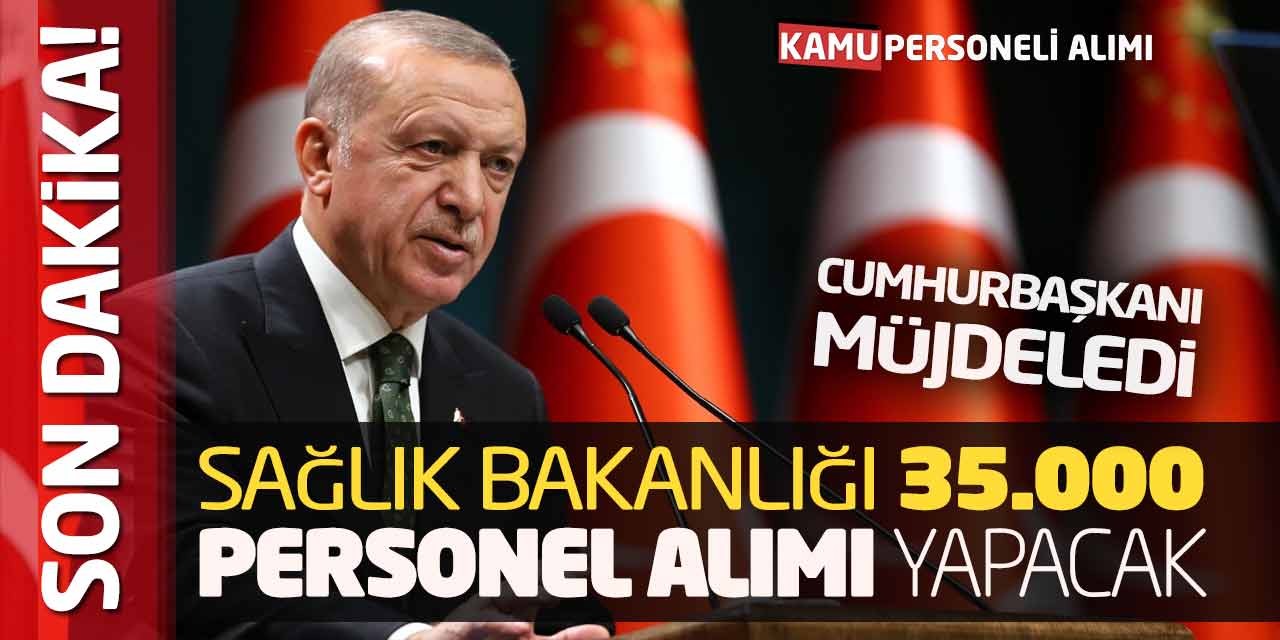 Cumhurbaşkanı Müjdeledi! Sağlık Bakanlığı 35.000 Personel Alımı Yapacak