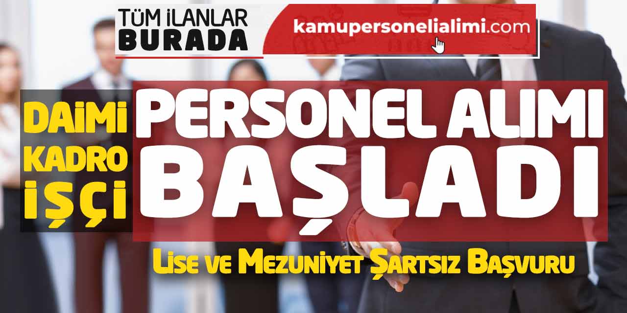 Daimi Kadro İşçi Personel Alımı Başladı! Lise ve Mezuniyet Şartsız Başvuru