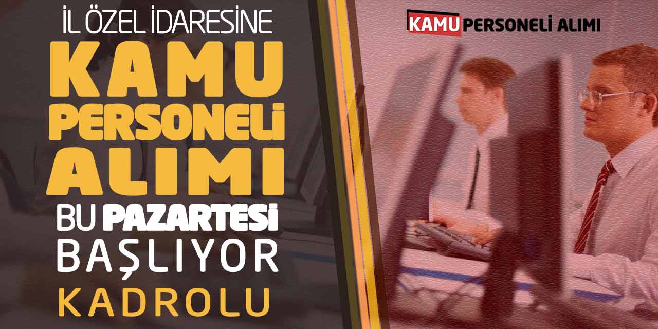 İl Özel İdaresine Kamu Personeli Alımı Bu Pazartesi Başlıyor (Kadrolu)